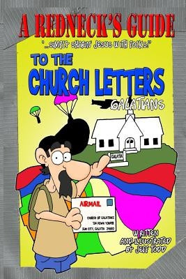 A Redneck's Guide To The Church Letters: Galatians by Todd, Jeff
