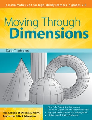 Moving Through Dimensions: A Mathematics Unit for High-Ability Learners in Grades 6-8 by Clg of William and Mary/Ctr Gift Ed