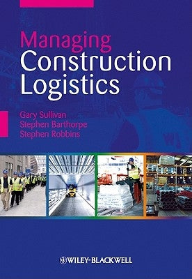Managing Construction Logistics by Sullivan, Gary