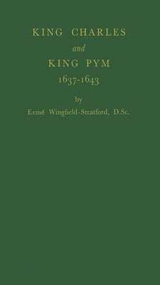 King Charles and King Pym, 1637-1643 by Wingfield-Stratford, Esme Cecil
