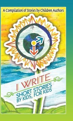 I Write Short Stories by Kids for Kids by Williams, Melissa M.