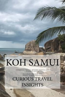 Koh Samui: INFORMED TRAVEL beyond HOTELS and FLIGHTS GUIDE by Opperman, Sonette