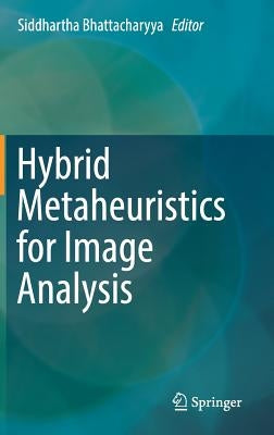 Hybrid Metaheuristics for Image Analysis by Bhattacharyya, Siddhartha