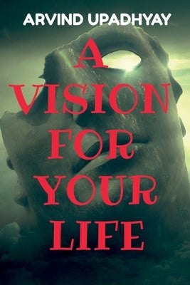A Vision for Your Life by Upadhyay, Arvind