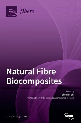 Natural Fibre Biocomposites by Shi, Sheldon Q.