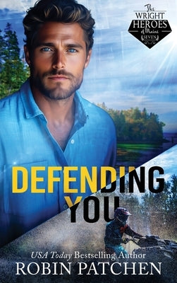 Defending You: The Bodyguard and His Former Crush Escape to Shadow Cove by Patchen, Robin