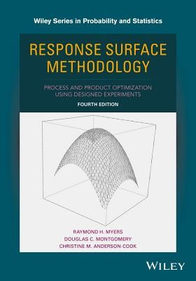 Response Surface Methodology: Process and Product Optimization Using Designed Experiments by Myers, Raymond H.