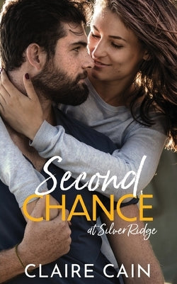 Second Chance at Silver Ridge: A Sweet Small Town Romance by Cain, Claire