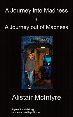 A Journey Into Madness & A Journey Out Of Madness by McIntyre, Alistair