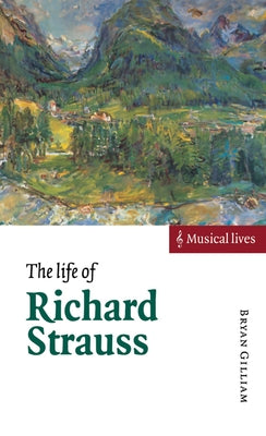The Life of Richard Strauss by Gilliam, Bryan