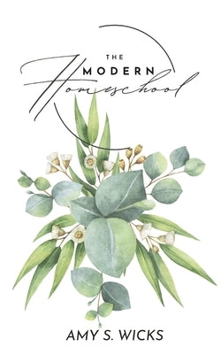 The Modern Homeschool by Wicks, Amy S.