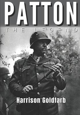 Patton: The Legend by Goldfarb, Harrison