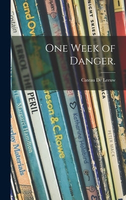 One Week of Danger. by de Leeuw, Cateau 1903-1975