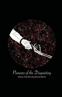 Pioneers of the Disquieting: Stories That Revolutionized Horror by Fluffy Bunny Publishing