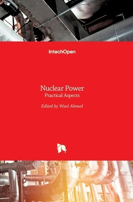 Nuclear Power: Practical Aspects by Ahmed, Wael