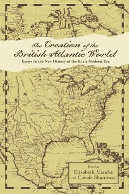 The Creation of the British Atlantic World by Mancke, Elizabeth