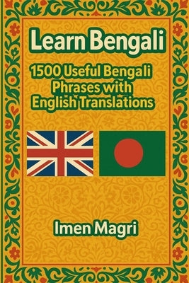 Learn Bengali: 1500 Useful Bengali Phrases with English Translations by Magri, Imen