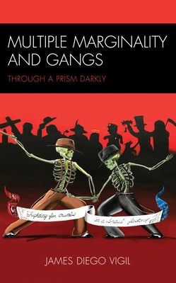 Multiple Marginality and Gangs: Through a Prism Darkly by Vigil, James Diego