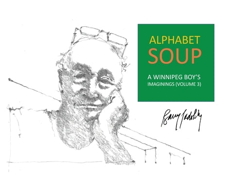 Alphabet Soup: A Winnipeg Boy's Imaginings (Volume 3) by Padolsky, Barry