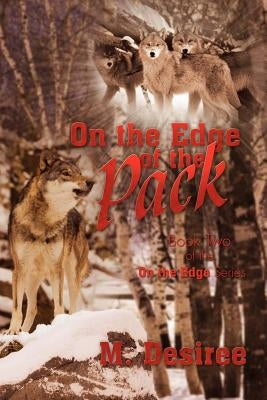 On the Edge of the Pack: Book Two by Desiree, M.