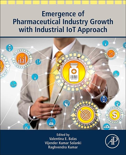 Emergence of Pharmaceutical Industry Growth with Industrial Iot Approach by Emilia Balas, Valentina