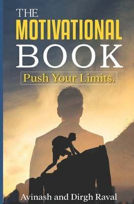 The Motivational Book: Push Your Limits. Inside the mind of a top performer. by Kumar, Avinash