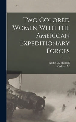 Two Colored Women With the American Expeditionary Forces by Hunton, Addie W.