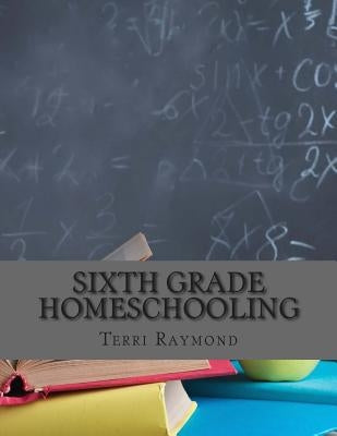 Sixth Grade Homeschooling: (Math, Science and Social Science Lessons, Activities, and Questions) by Sherman, Greg