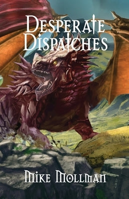 Desperate Dispatches by Mollman, Mike