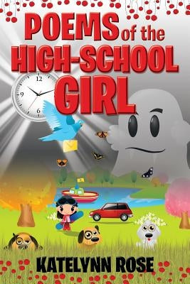 Poems of the High-School Girl by Rose, Katelynn
