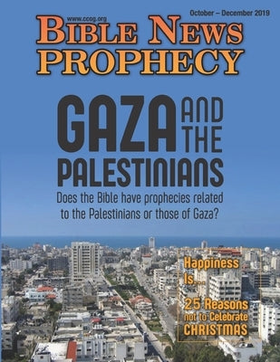 Bible News Prophecy Magazine October-December 2019: Gaza and the Palestinians by Of God, Continuing Church