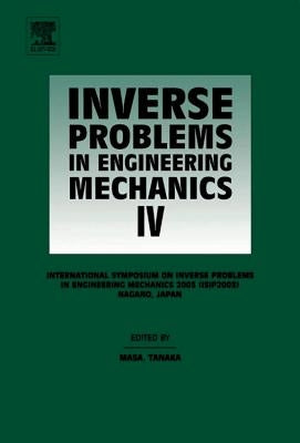 Inverse Problems in Engineering Mechanics IV: Proceedings of the International Symposium on by Tanaka, Mana