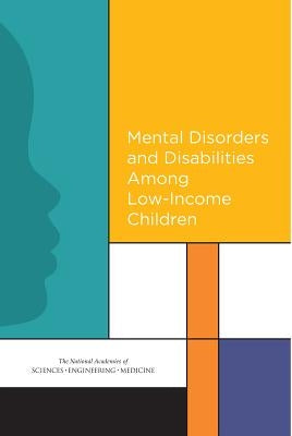 Mental Disorders and Disabilities Among Low-Income Children by National Academies of Sciences Engineeri