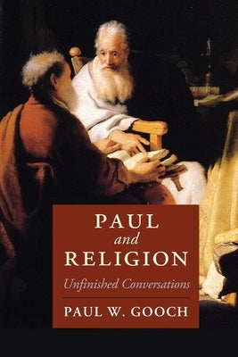 Paul and Religion: Unfinished Conversations by Gooch, Paul W.