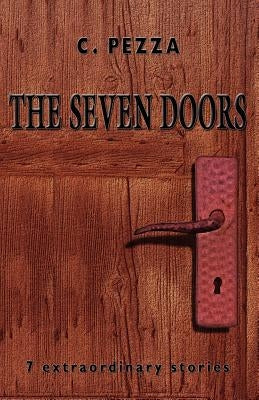The Seven Doors: 7 Extraordinary Stories by Pezza, C.