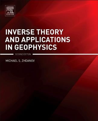 Inverse Theory and Applications in Geophysics by S. Zhdanov, Michael
