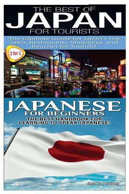 The Best of Japan for Tourists & Japanese For Beginners by Guides, Getaway
