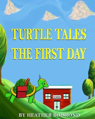 Turtle Tales: The First Day by Boisrond, Heather