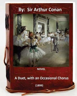 A Duet, with an Occasional Chorus. (1899) NOVEL By: A. Conan Doyle by Doyle, A. Conan