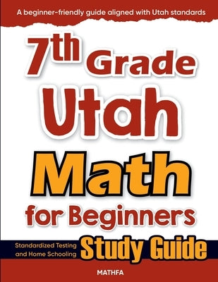 7th Grade Utah Math for Beginners: Standardized Testing and Home Schooling Study Guide by Eslamian, Hamid