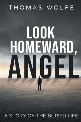 Look Homeward, Angel by Wolfe, Thomas