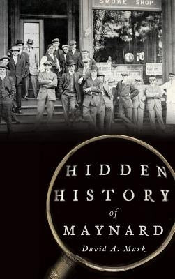 Hidden History of Maynard by Mark, David a.