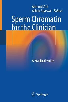 Sperm Chromatin for the Clinician: A Practical Guide by Zini, Armand