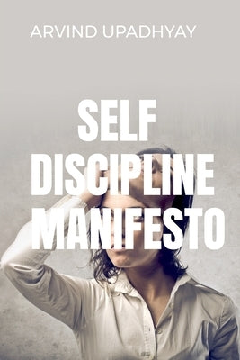 Self Discipline Manifesto by Upadhyay, Arvind