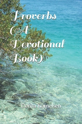 Proverbs (A Devotional Book) by Kornelsen, Dorita Lynn