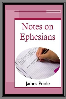 Notes on Ephesians by Poole, James