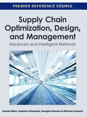 Supply Chain Optimization, Design, and Management: Advances and Intelligent Methods by Minis, Ioannis