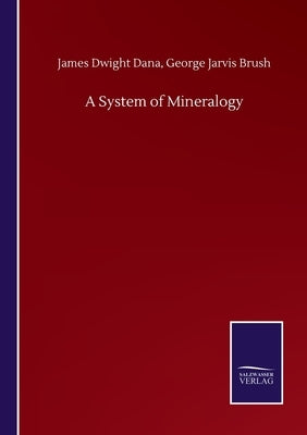 A System of Mineralogy by Dana, James Dwight Brush George Jarvis