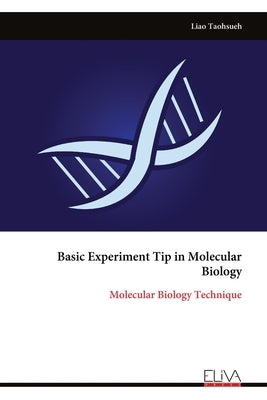 Basic Experiment Tip in Molecular Biology: Molecular Biology Technique by Taohsueh, Liao