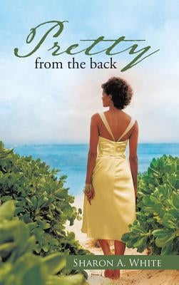 Pretty from the Back by White, Sharon A.